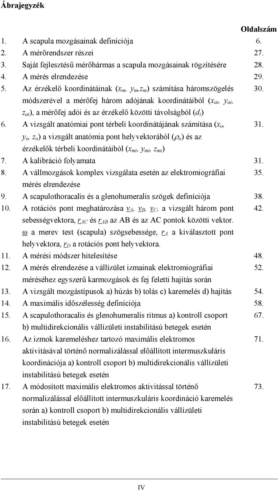 módszerével a mérőfej három adójának koordinátáiból (x ai, y ai, z ai ), a mérőfej adói és az érzékelő közötti távolságból (d i ) 6.