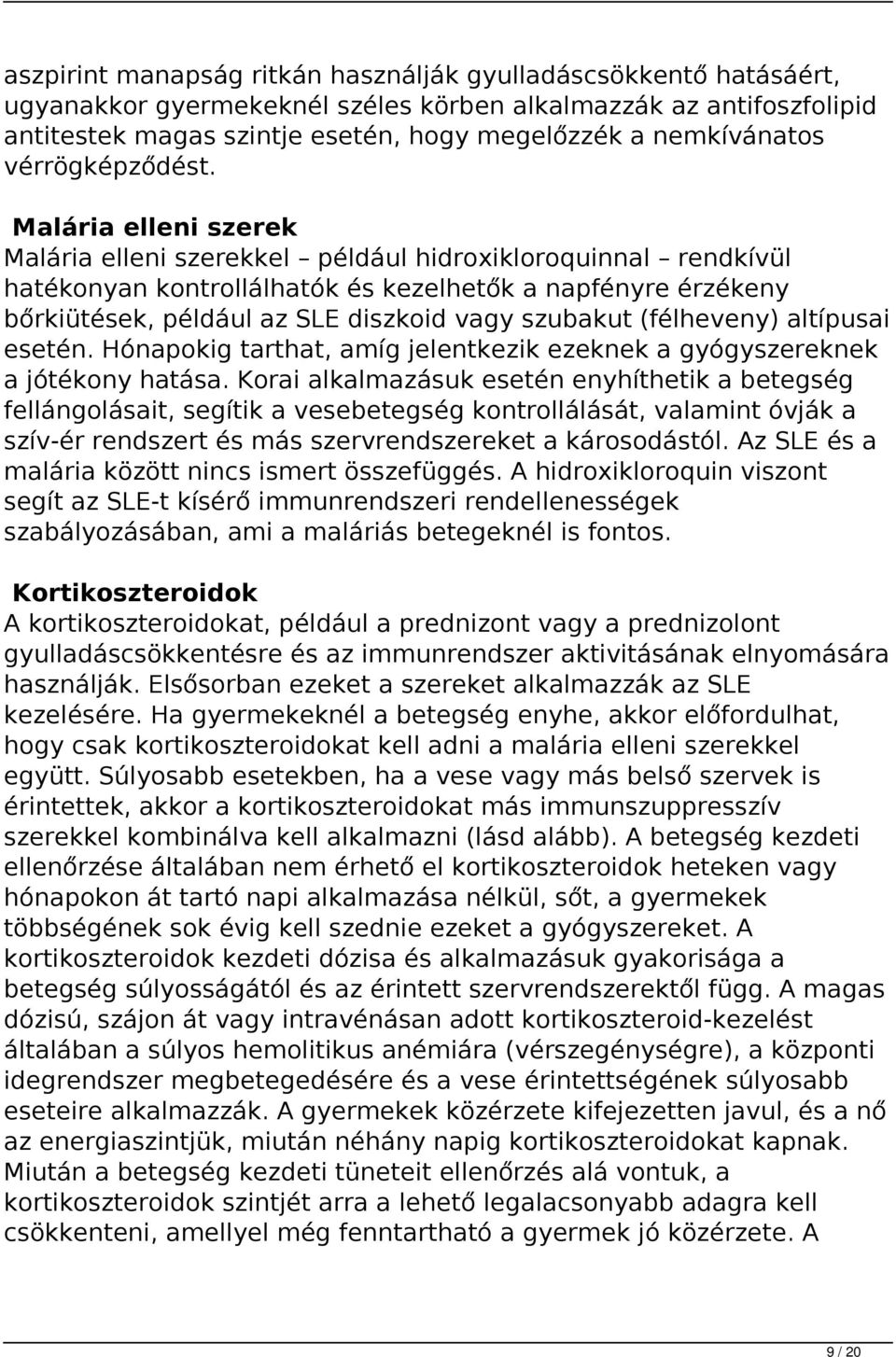 Malária elleni szerek Malária elleni szerekkel például hidroxikloroquinnal rendkívül hatékonyan kontrollálhatók és kezelhetők a napfényre érzékeny bőrkiütések, például az SLE diszkoid vagy szubakut