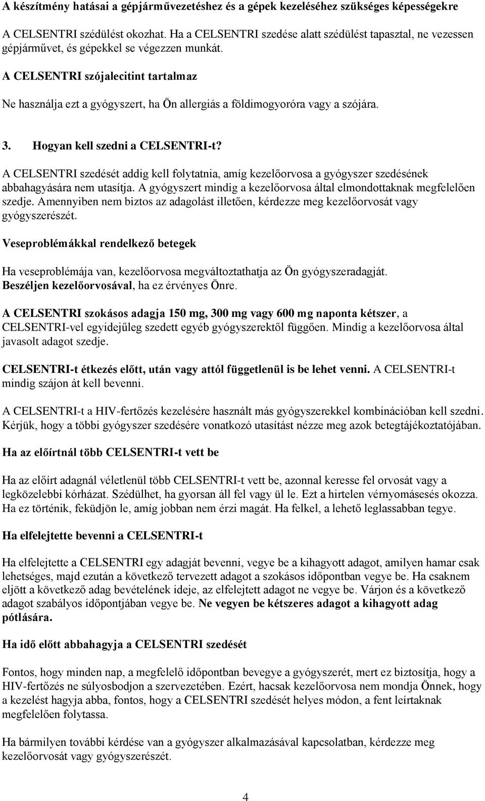 A CELSENTRI szójalecitint tartalmaz Ne használja ezt a gyógyszert, ha Ön allergiás a földimogyoróra vagy a szójára. 3. Hogyan kell szedni a CELSENTRI-t?