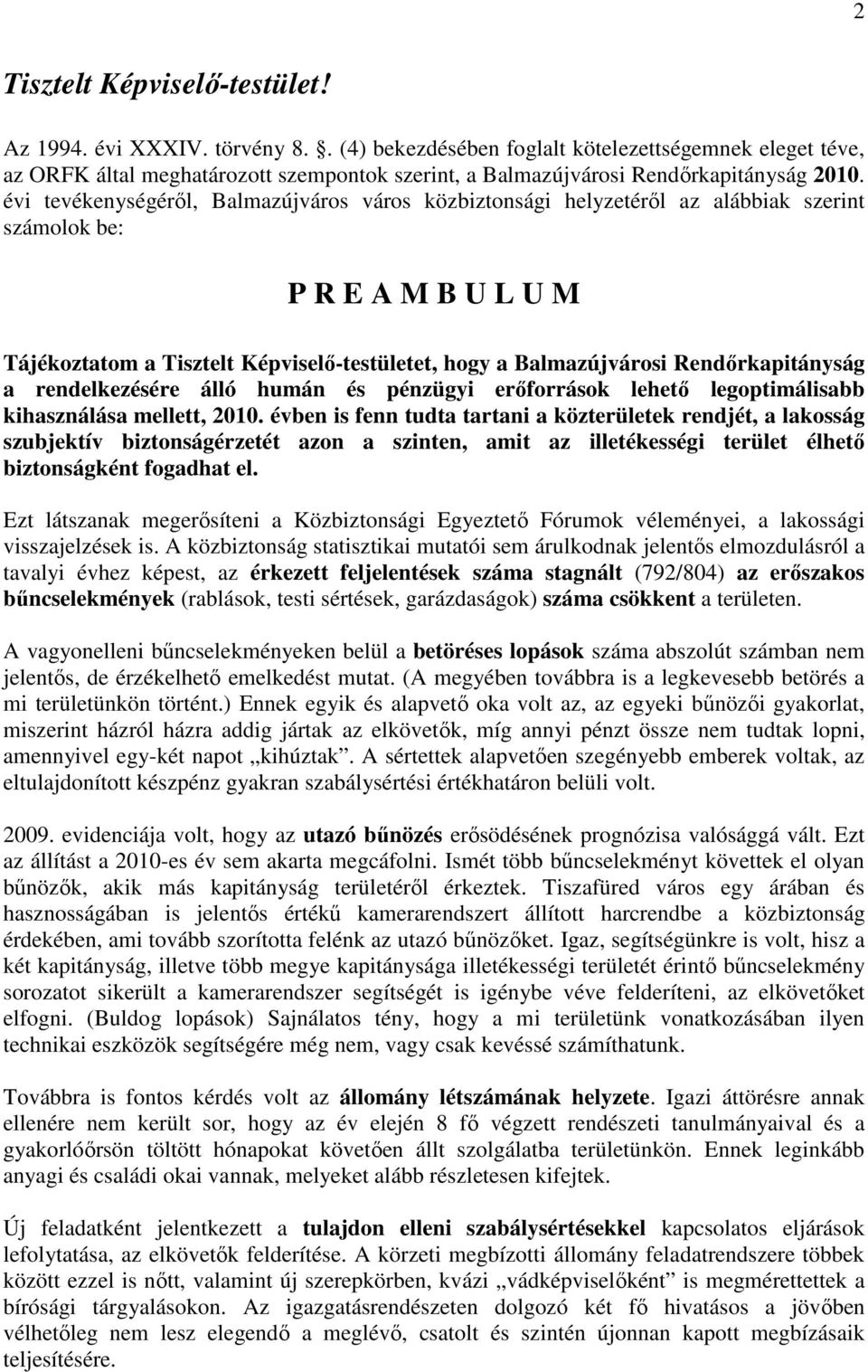 évi tevékenységérıl, Balmazújváros város közbiztonsági helyzetérıl az alábbiak szerint számolok be: P R E A M B U L U M Tájékoztatom a Tisztelt Képviselı-testületet, hogy a Balmazújvárosi