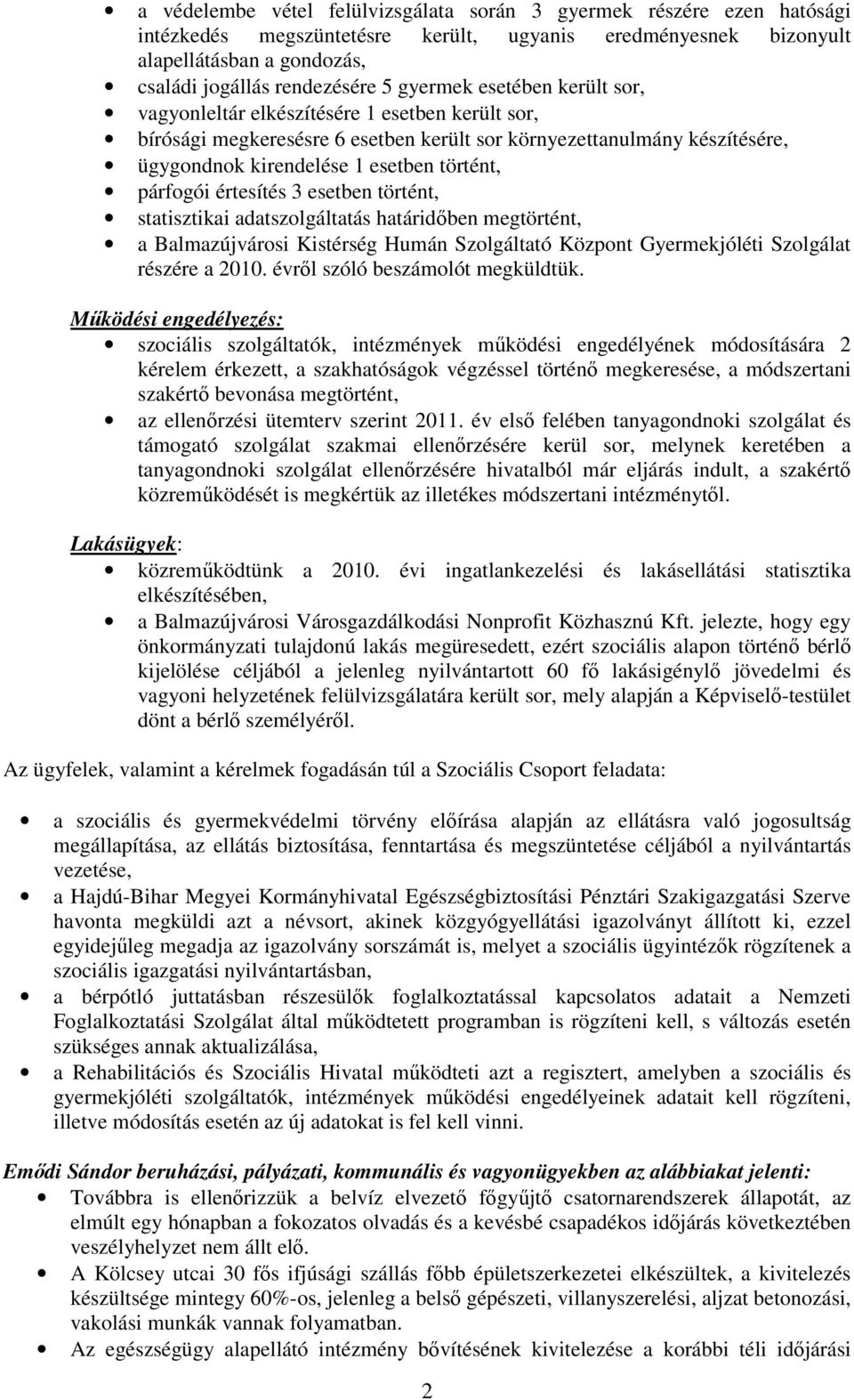 párfogói értesítés 3 esetben történt, statisztikai adatszolgáltatás határidıben megtörtént, a Balmazújvárosi Kistérség Humán Szolgáltató Központ Gyermekjóléti Szolgálat részére a 2010.