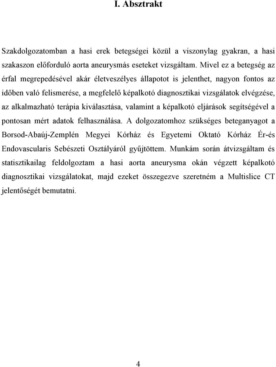 alkalmazható terápia kiválasztása, valamint a képalkotó eljárások segítségével a pontosan mért adatok felhasználása.