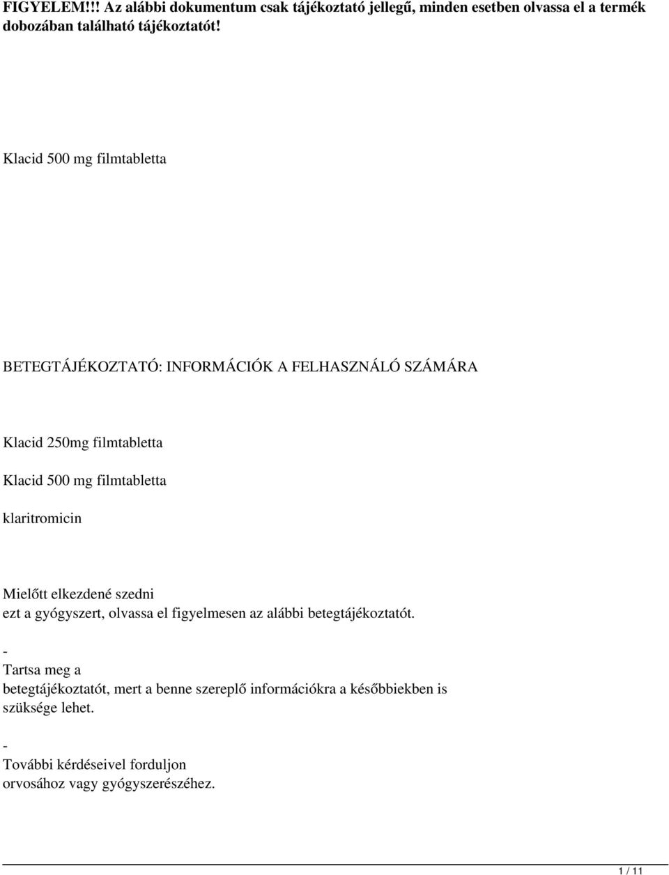 klaritromicin Mielőtt elkezdené szedni ezt a gyógyszert, olvassa el figyelmesen az alábbi betegtájékoztatót.