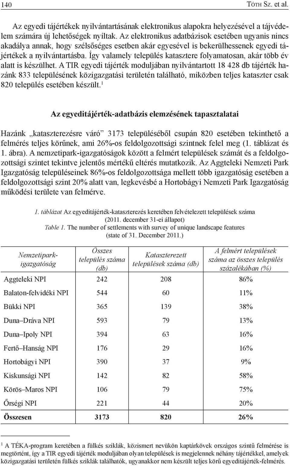 Így valamely település katasztere folyamatosan, akár több év alatt is készülhet.