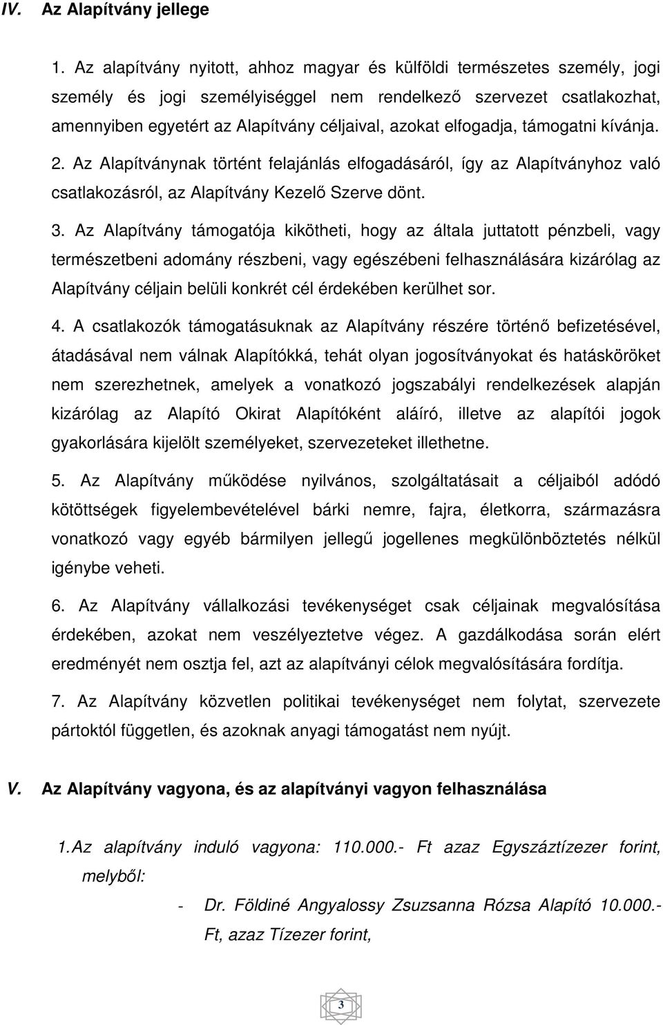 elfogadja, támogatni kívánja. 2. Az Alapítványnak történt felajánlás elfogadásáról, így az Alapítványhoz való csatlakozásról, az Alapítvány Kezelő Szerve dönt. 3.