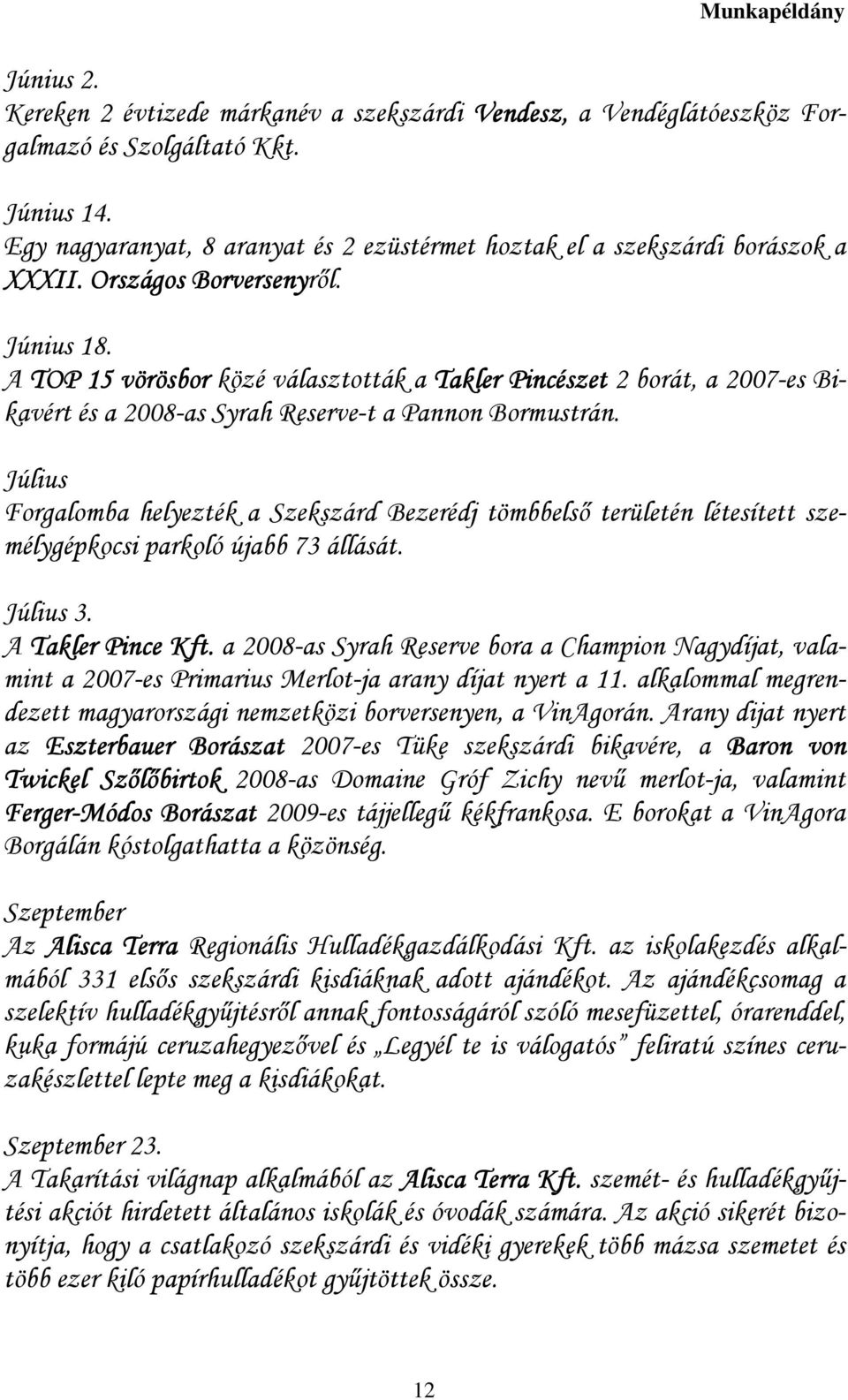 A TOP 15 vörösbor közé választották a Takler Pincészet 2 borát, a 2007-es Bikavért és a 2008-as Syrah Reserve-t a Pannon Bormustrán.