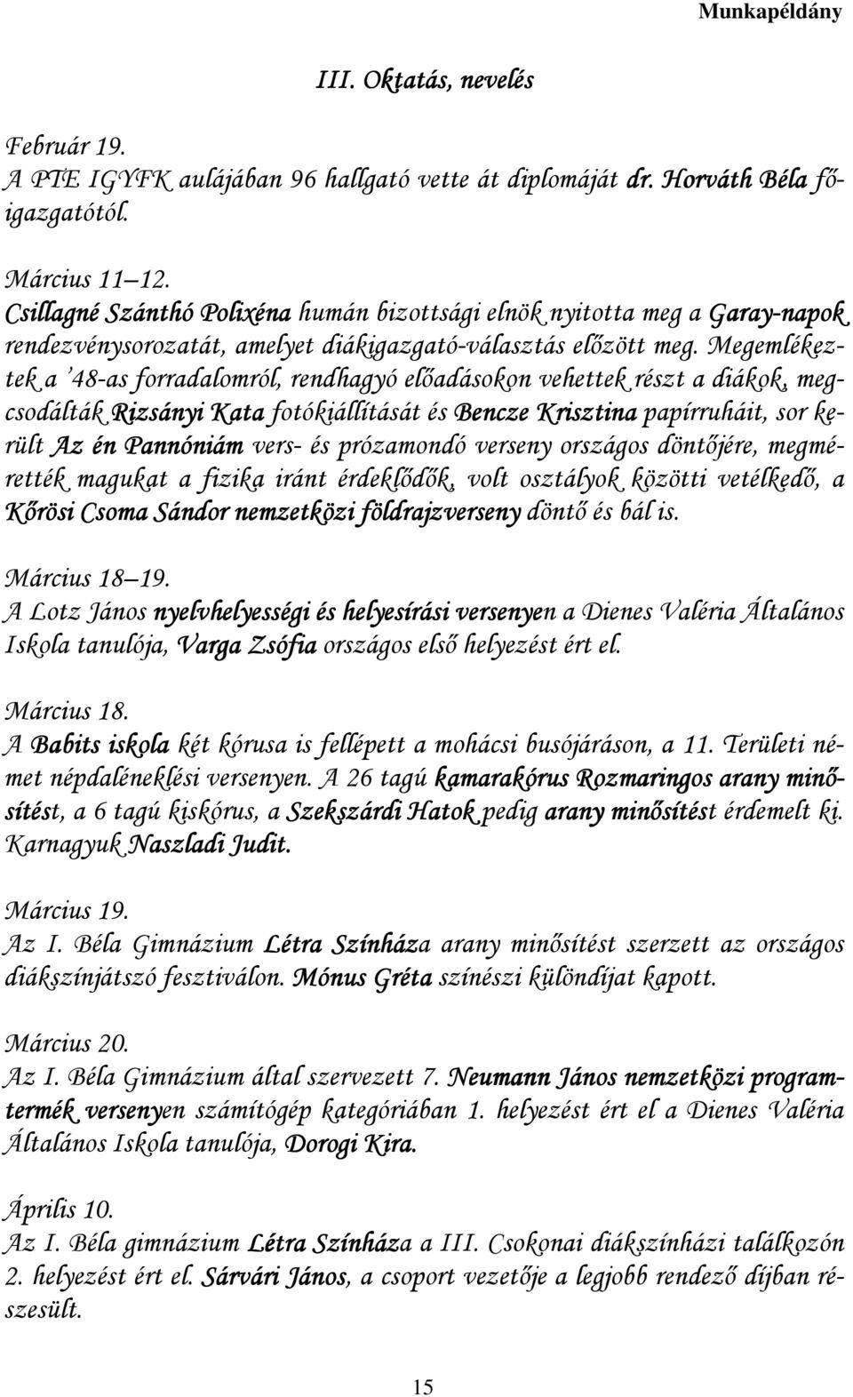 Megemlékeztek a 48-as forradalomról, rendhagyó elıadásokon vehettek részt a diákok, megcsodálták Rizsányi Kata fotókiállítását és Bencze Krisztina papírruháit, sor került Az én Pannóniám vers- és