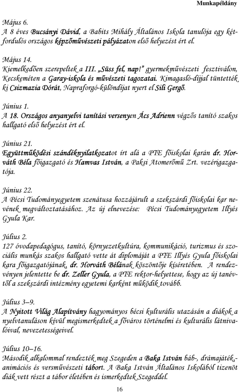 Kimagasló-díjjal tüntették ki Csizmazia Dórát, Napraforgó-különdíjat nyert el Sili Gergı. Június 1. A 18.