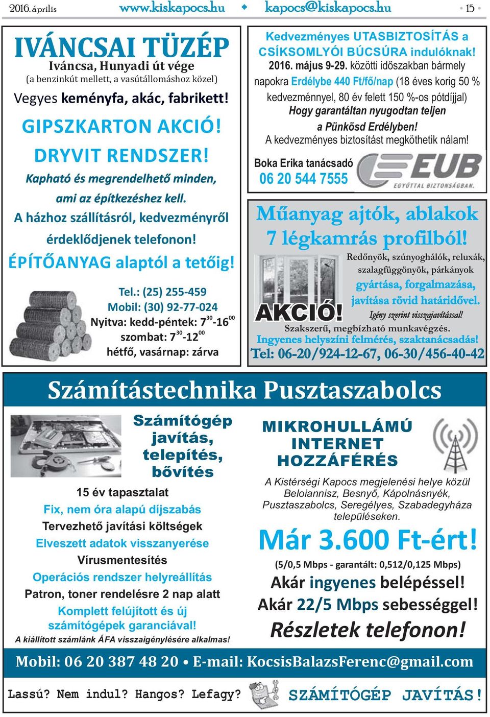 : (25) 255-459 Mobil: (30) 92-77-024 Nyitva: kedd-péntek: 7-16 30 00 szombat: 7-12 hétfő, vasárnap: zárva 30 00 Számítástechnika Pusztaszabolcs Számítógép javítás, telepítés, bővítés 15 év