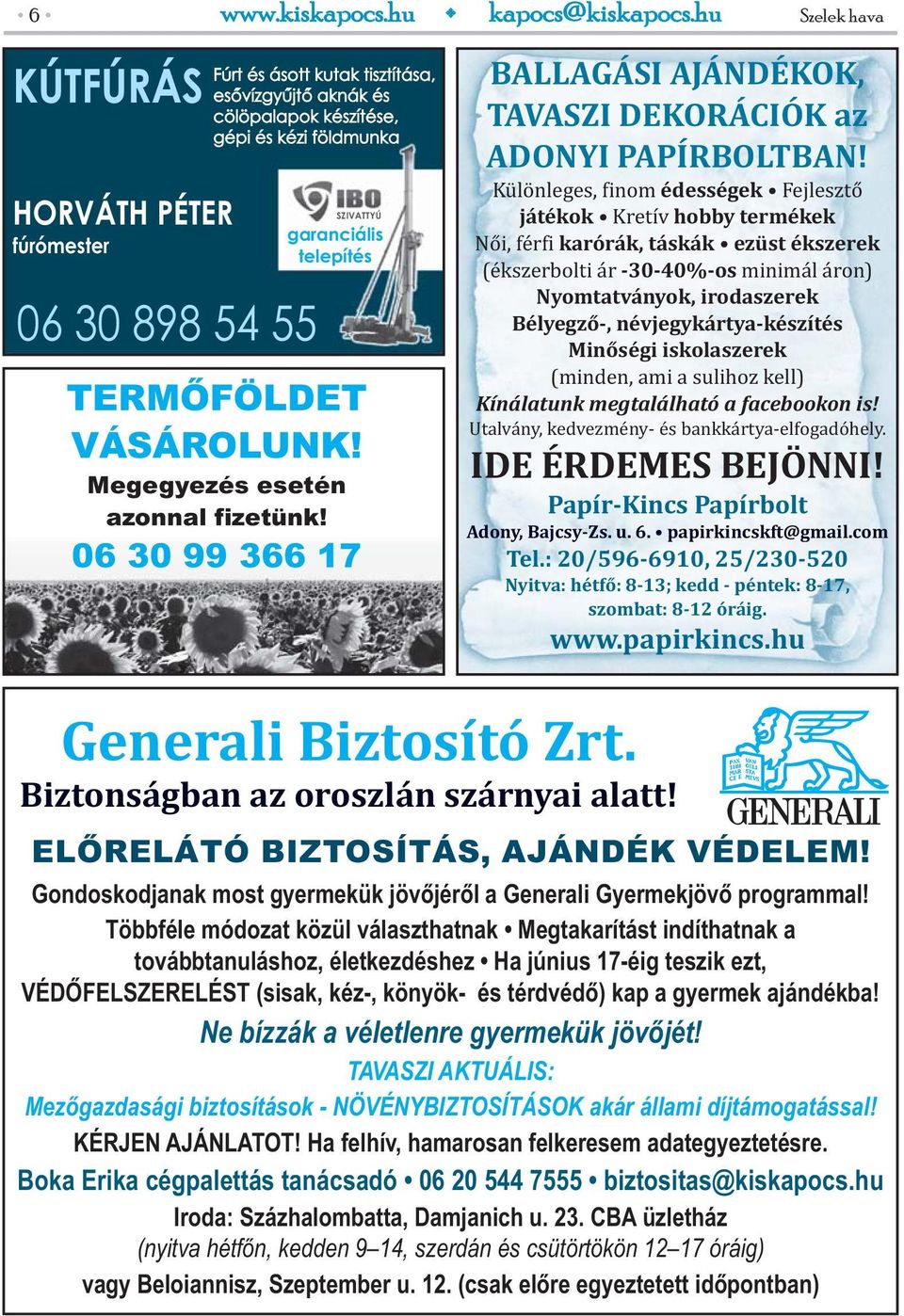 TERMŐFÖLDET VÁSÁROLUNK! Megegyezés esetén azonnal fizetünk! 06 30 99 366 17 BALLAGÁSI AJÁNDÉKOK, TAVASZI DEKORÁCIÓK az ADONYI PAPÍRBOLTBAN!