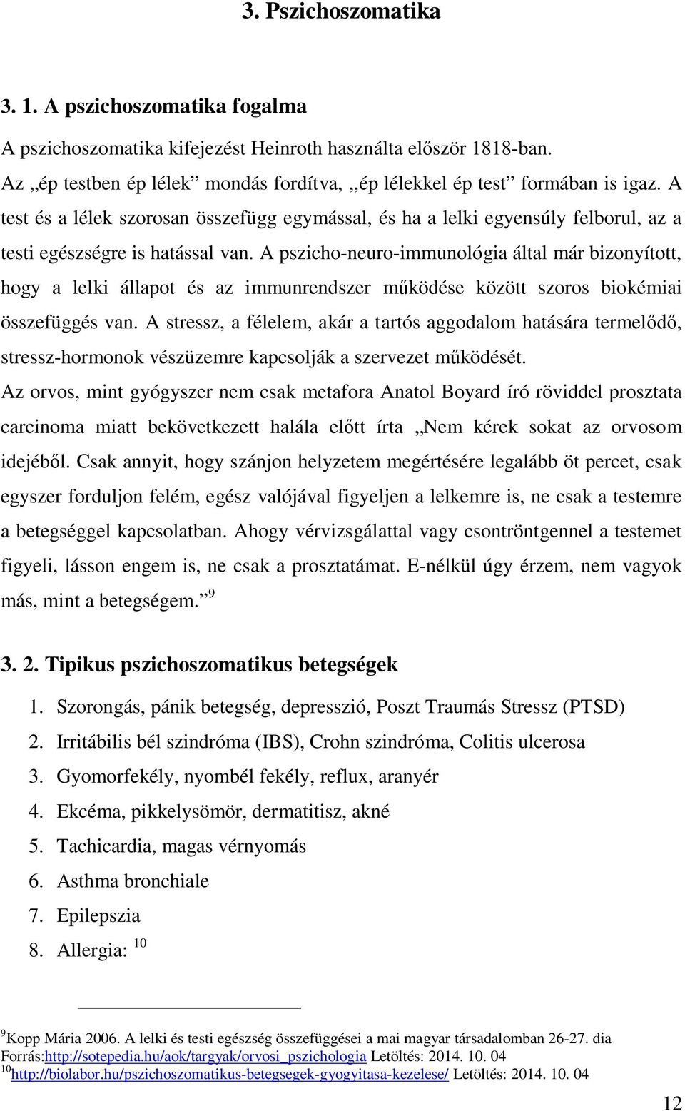 A pszicho-neuro-immunológia által már bizonyított, hogy a lelki állapot és az immunrendszer m ködése között szoros biokémiai összefüggés van.