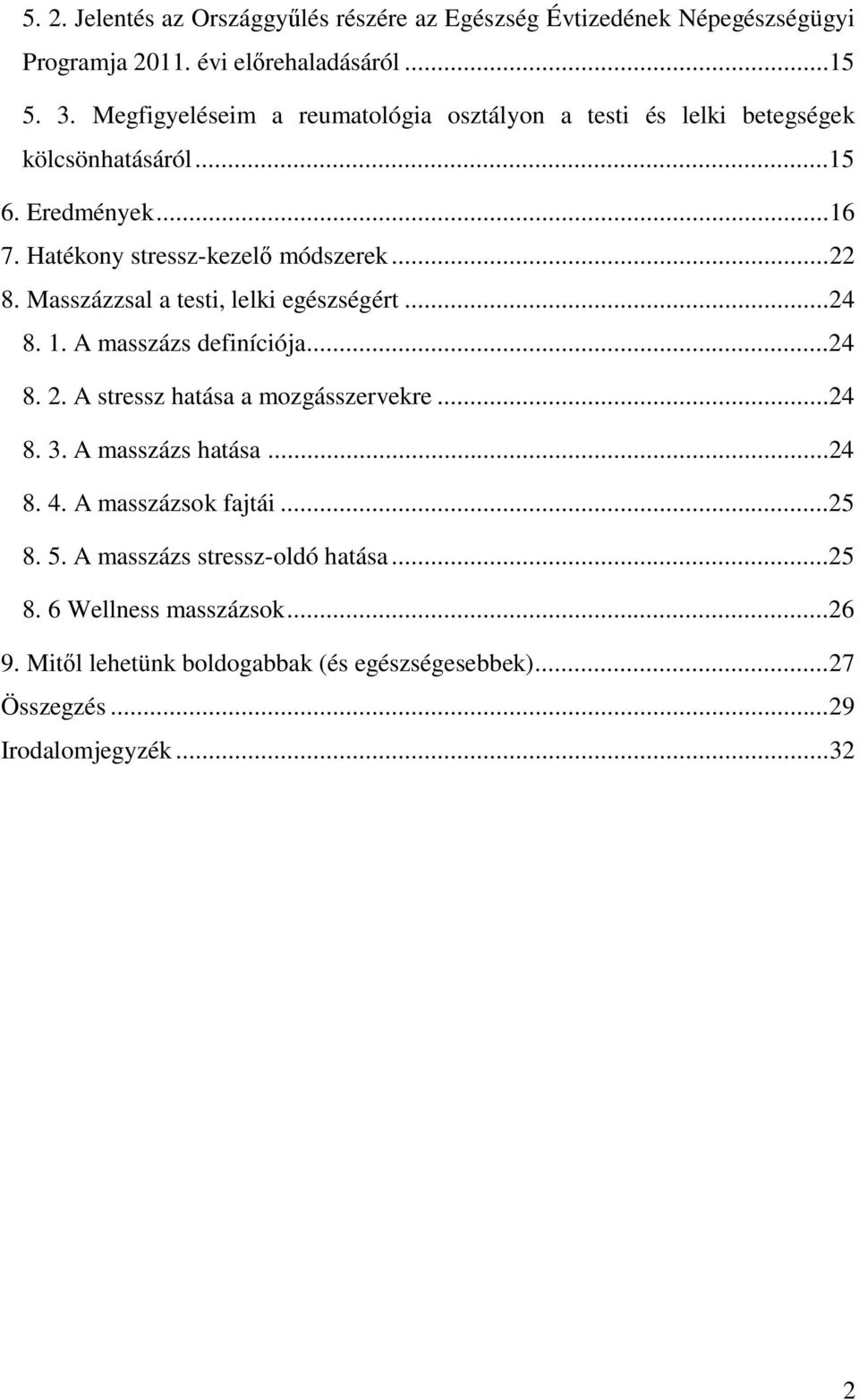 Masszázzsal a testi, lelki egészségért... 24 8. 1. A masszázs definíciója...24 8. 2. A stressz hatása a mozgásszervekre...24 8. 3. A masszázs hatása...24 8. 4.