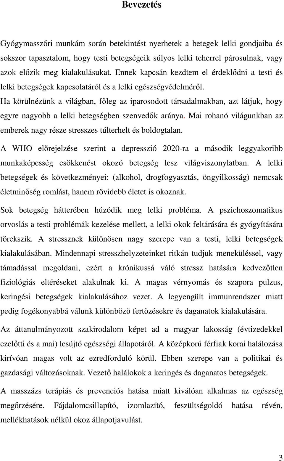 Ha körülnézünk a világban, f leg az iparosodott társadalmakban, azt látjuk, hogy egyre nagyobb a lelki betegségben szenved k aránya.