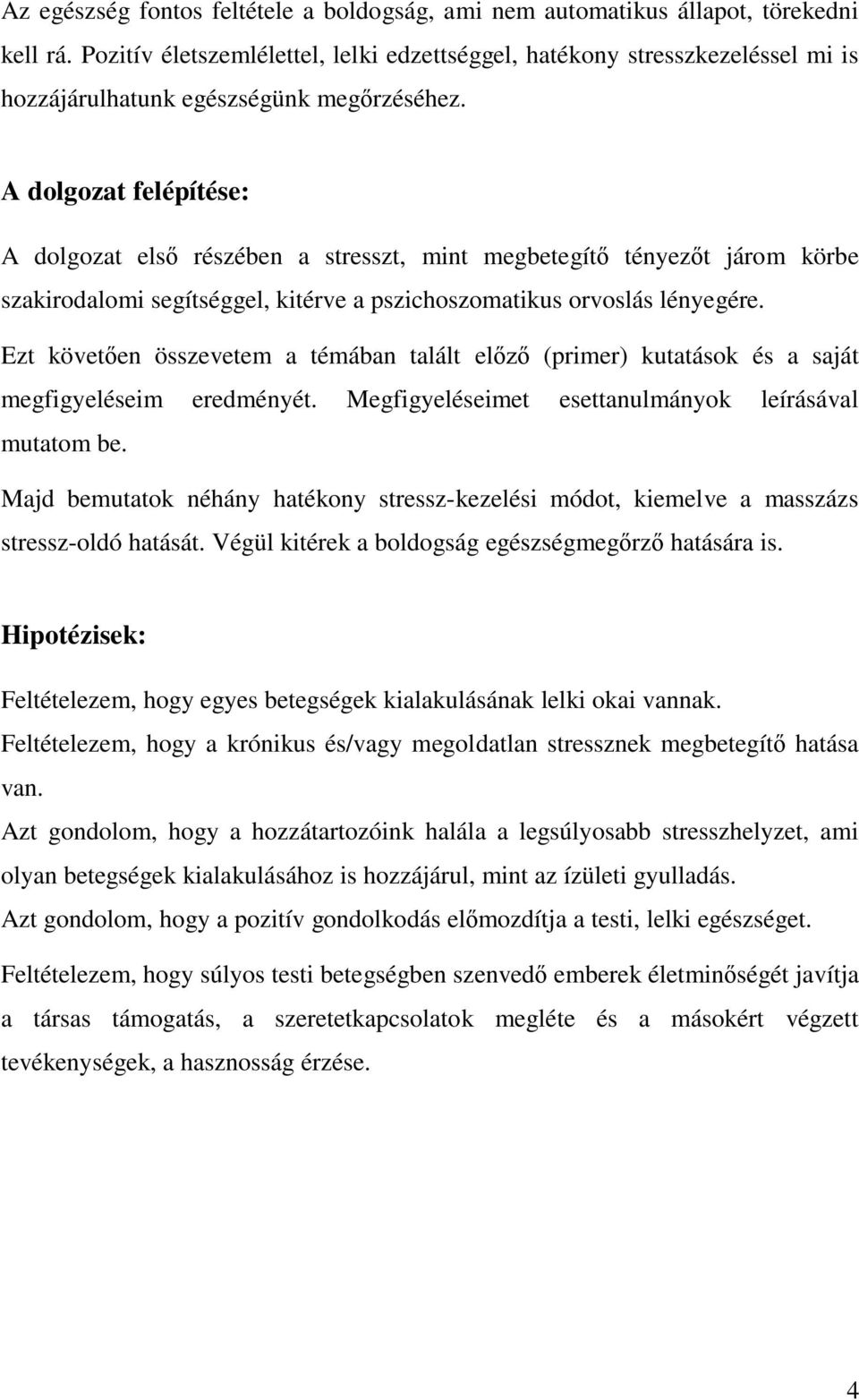 A dolgozat felépítése: A dolgozat els részében a stresszt, mint megbetegít tényez t járom körbe szakirodalomi segítséggel, kitérve a pszichoszomatikus orvoslás lényegére.