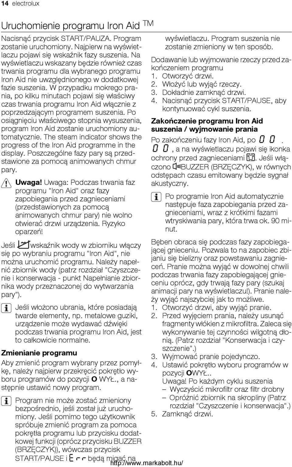 W przypadku mokrego prania, po kilku minutach pojawi się właściwy czas trwania programu Iron Aid włącznie z poprzedzającym programem suszenia.