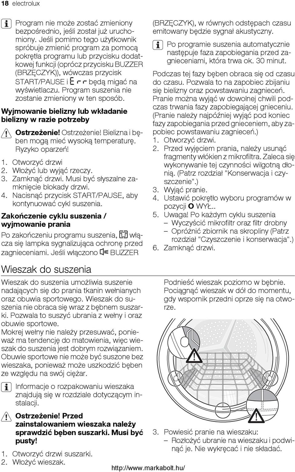 wyświetlaczu. Program suszenia nie zostanie zmieniony w ten sposób. Wyjmowanie bielizny lub wkładanie bielizny w razie potrzeby Ostrzeżenie! Ostrzeżenie! Bielizna i bęben mogą mieć wysoką temperaturę.