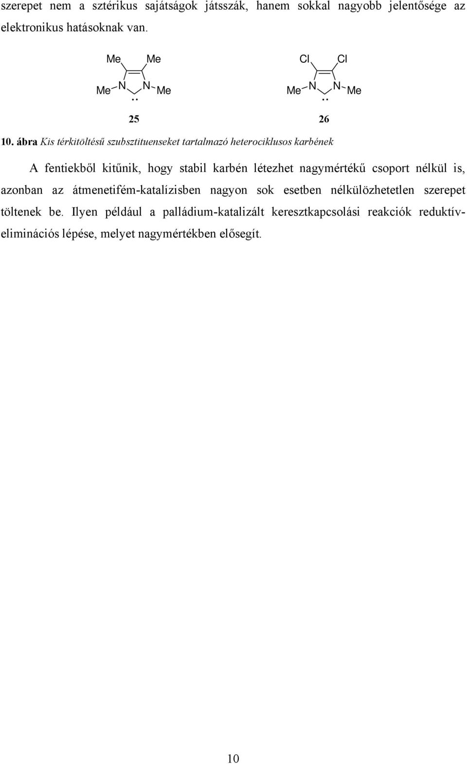 ábra Kis térkitöltésű szubsztituenseket tartalmazó heterociklusos karbének A fentiekből kitűnik, hogy stabil karbén létezhet