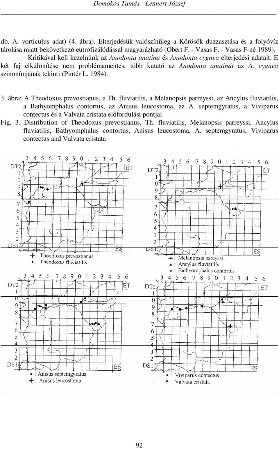 cygnea szinonímjának tekinti (Pintér L. 1984). 3. ábra: A Theodoxus prevostianus, a Th.