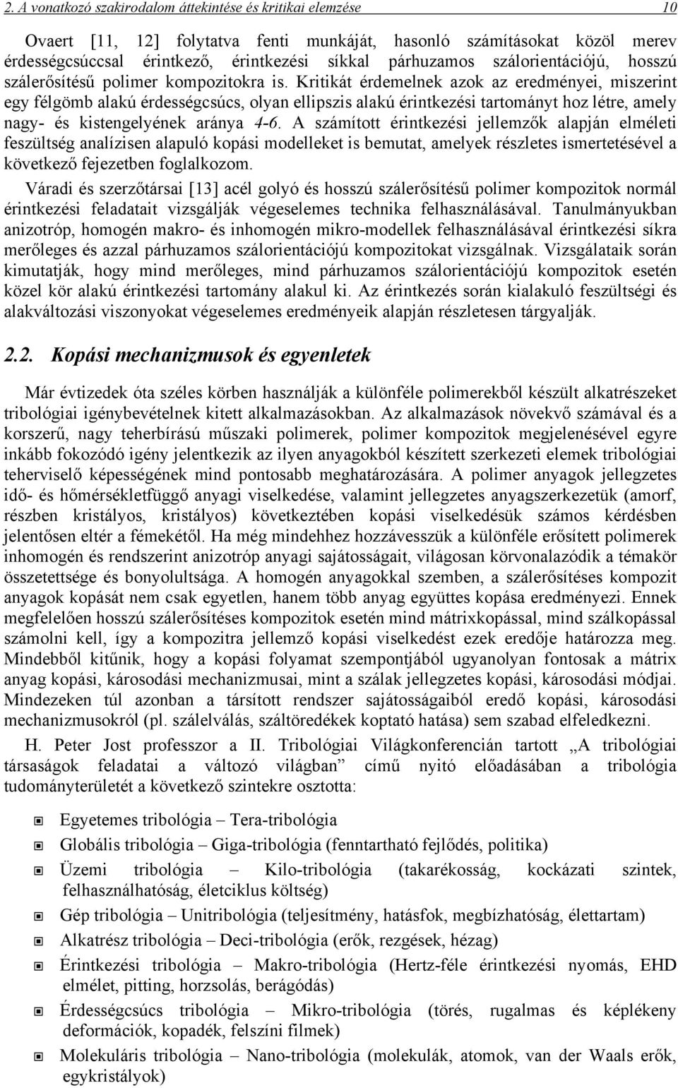 Kritikát érdemelnek azok az eredményei, miszerint egy félgömb alakú érdességcsúcs, olyan ellipszis alakú érintkezési tartományt hoz létre, amely nagy- és kistengelyének aránya 4-6.