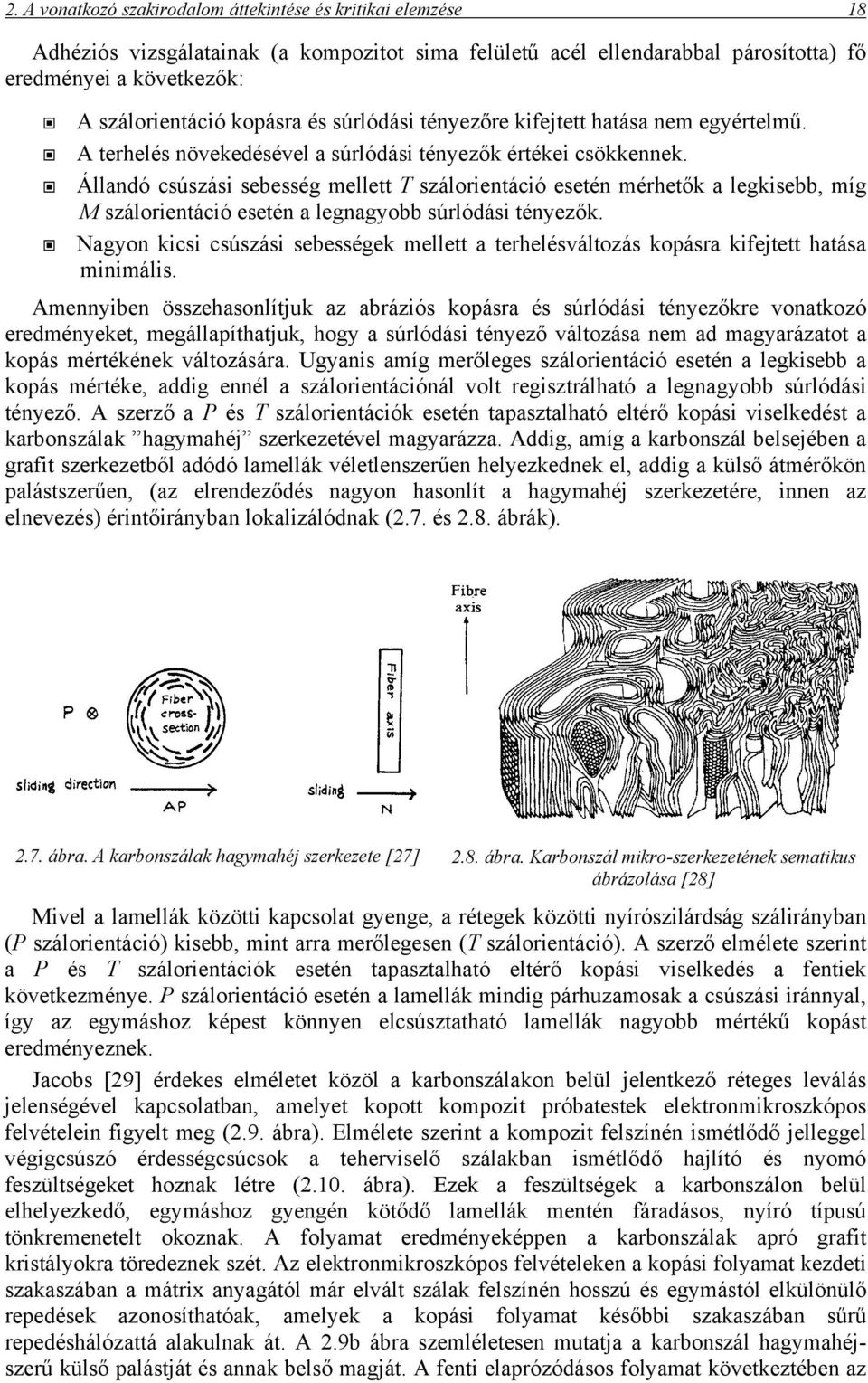 Állandó csúszási sebesség mellett T szálorientáció esetén mérhetők a legkisebb, míg M szálorientáció esetén a legnagyobb súrlódási tényezők.