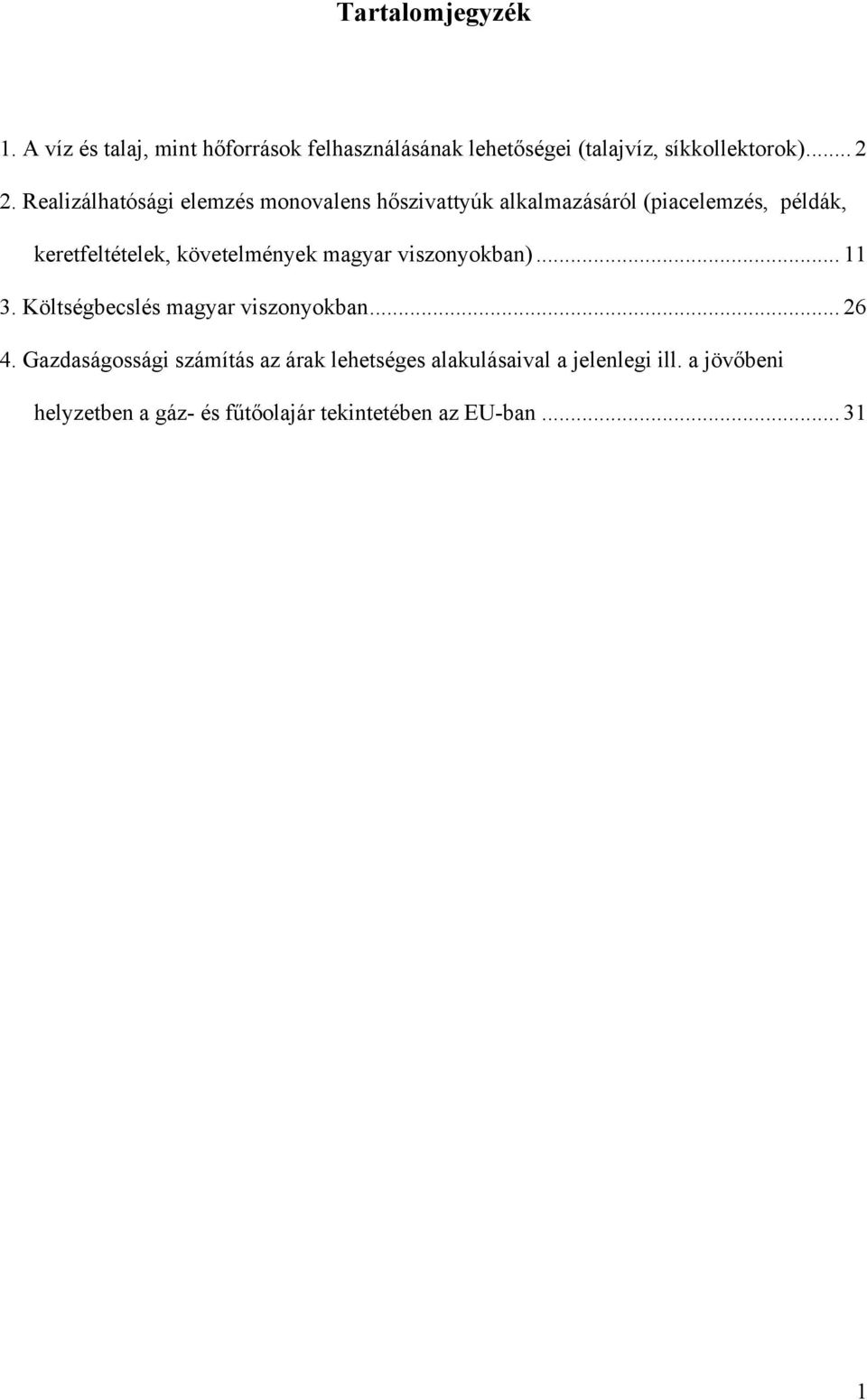 követelmények magyar viszonyokban)... 11 3. Költségbecslés magyar viszonyokban... 26 4.