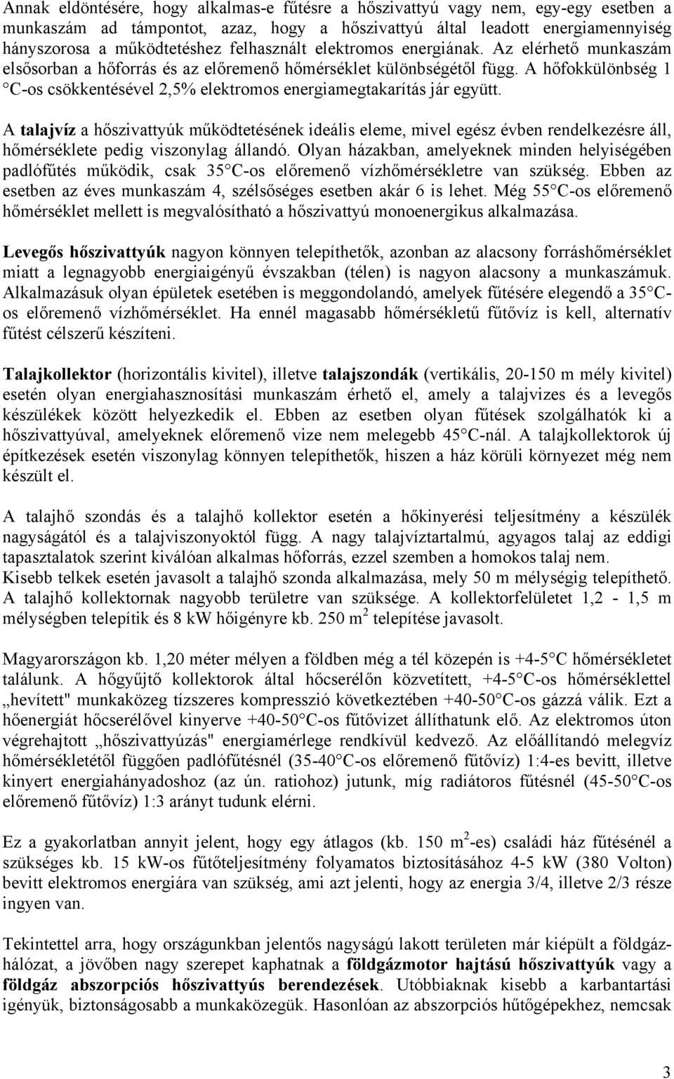 A hőfokkülönbség 1 C-os csökkentésével 2,5% elektromos energiamegtakarítás jár együtt.