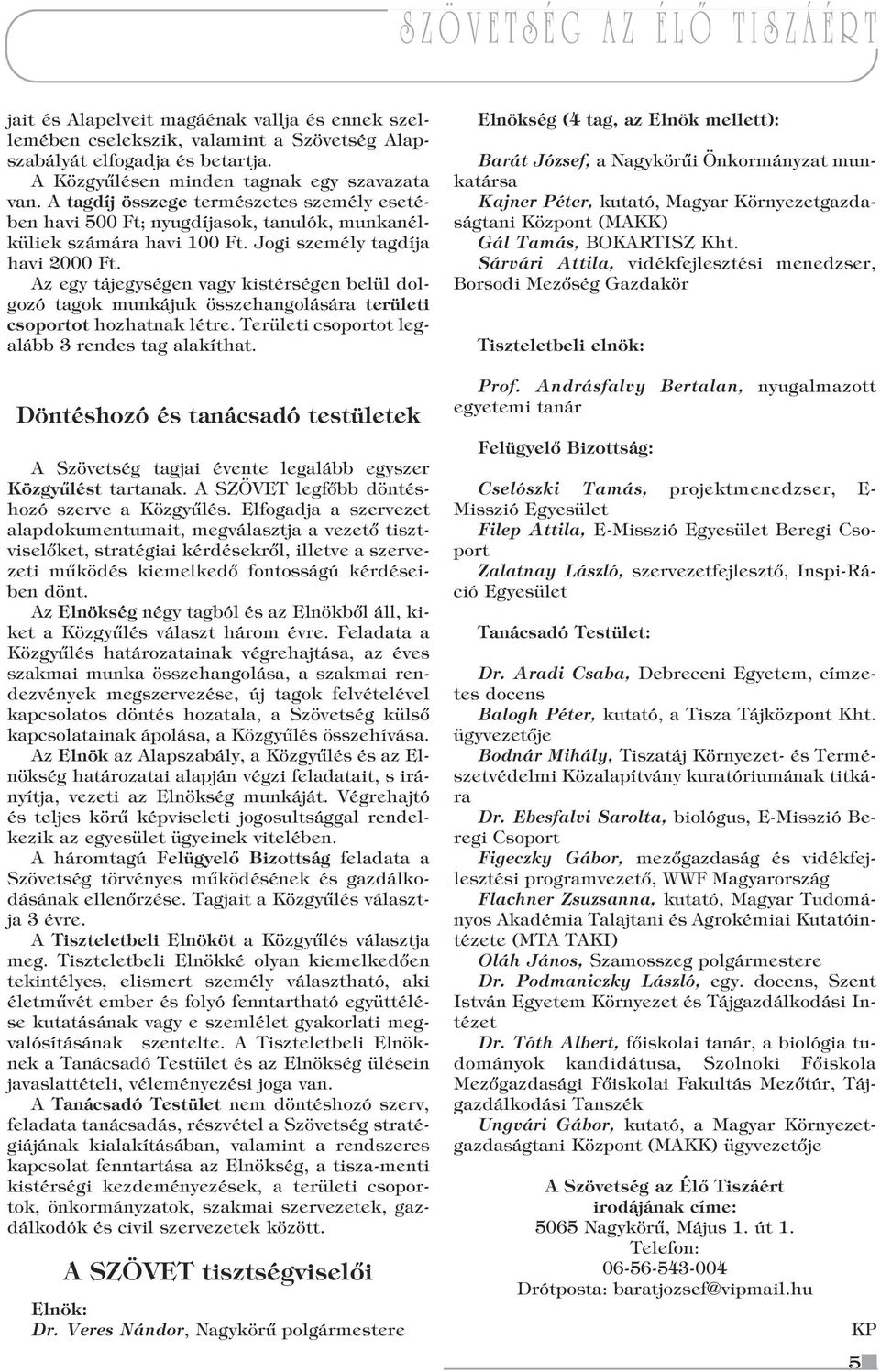 Az egy tájegységen vagy kistérségen belül dolgozó tagok munkájuk összehangolására területi csoportot hozhatnak létre. Területi csoportot legalább 3 rendes tag alakíthat.