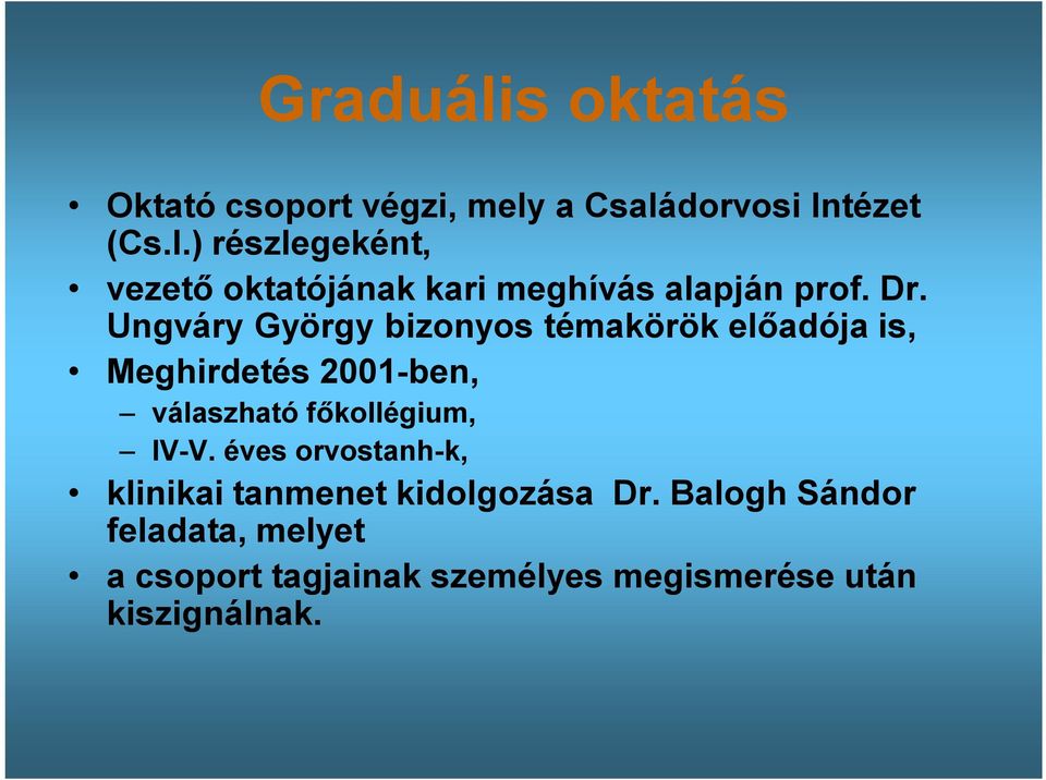 Ungváry György bizonyos témakörök előadója is, Meghirdetés 2001-ben, válaszható főkollégium,