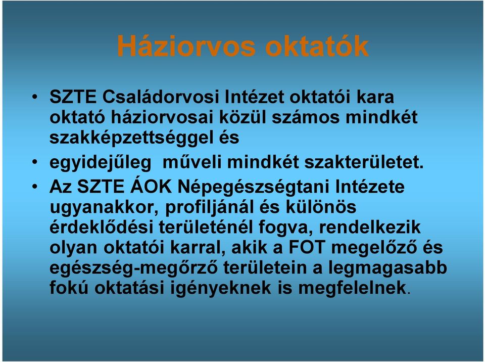 Az SZTE ÁOK Népegészségtani Intézete ugyanakkor, profiljánál és különös érdeklődési területénél