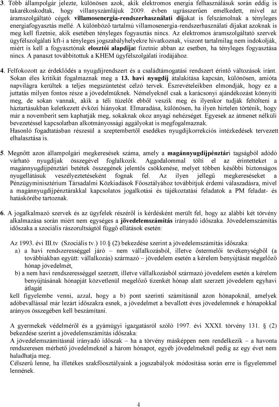 A különböző tartalmú villamosenergia-rendszerhasználati díjakat azoknak is meg kell fizetnie, akik esetében tényleges fogyasztás nincs.