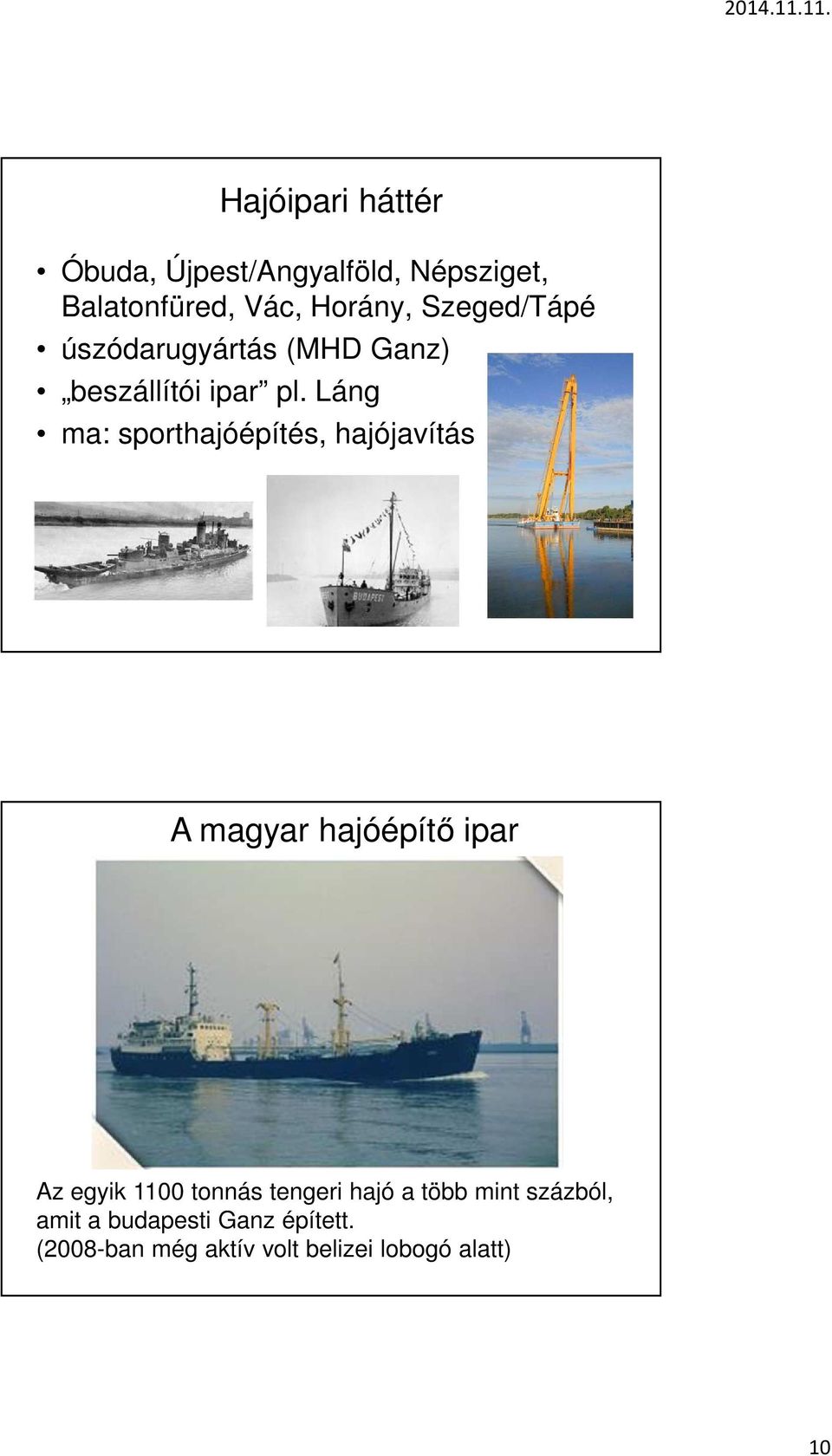 Láng ma: sporthajóépítés, hajójavítás A magyar hajóépítő ipar Az egyik 1100 tonnás