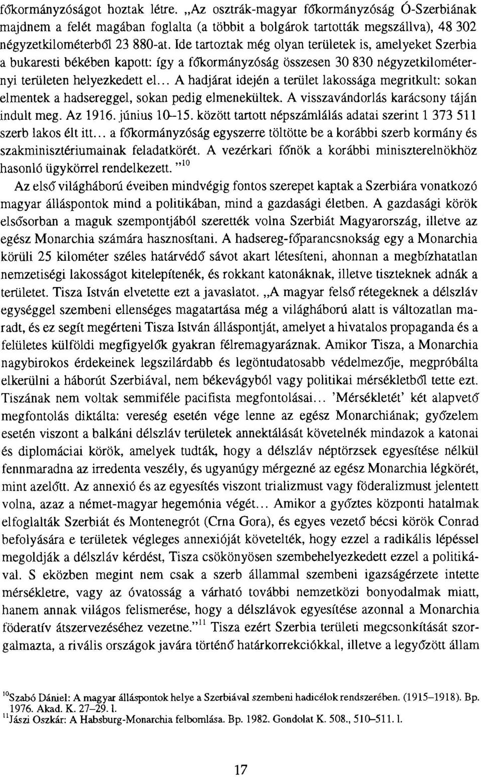 .. A hadjárat idején a terület lakossága megritkult: sokan elmentek a hadsereggel, sokan pedig elmenekültek. A visszavándorlás karácsony táján indult meg. Az 1916. június 10-15.