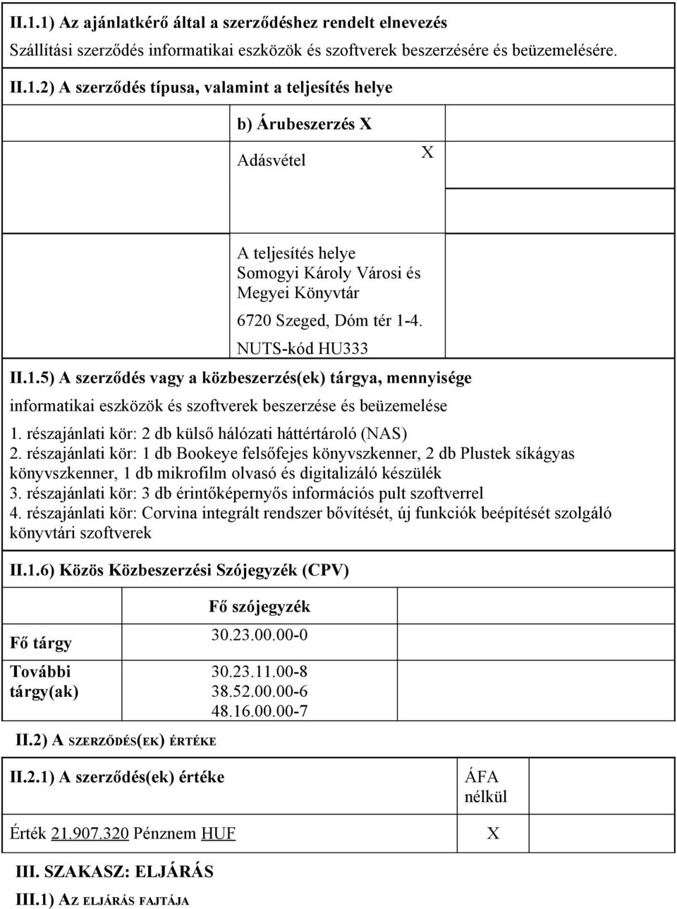 részajánlati kör: 2 db külső hálózati háttértároló (NAS) 2.