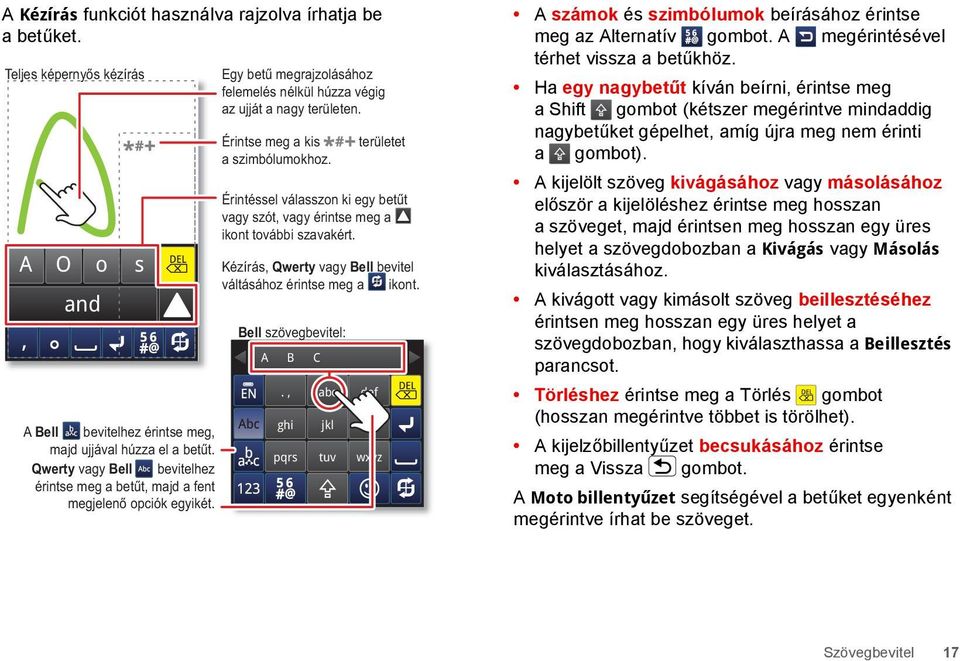 Érintse meg a kis a szimbólumokhoz. Érintéssel válasszon ki egy betűt vagy szót, vagy érintse meg a ikont további szavakért. Bell szövegbevitel: A B C.