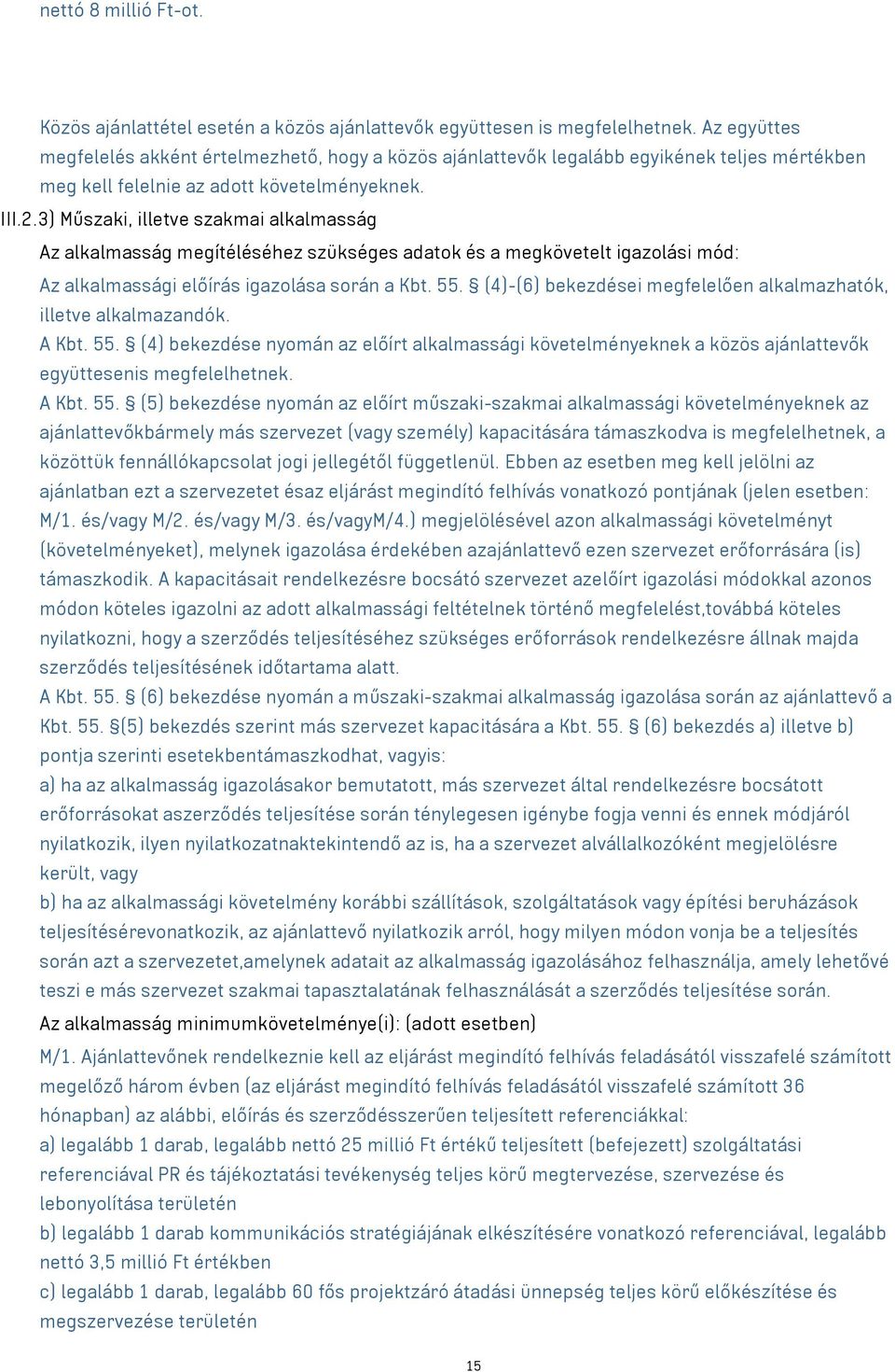 3) Műszaki, illetve szakmai alkalmasság Az alkalmasság megítéléséhez szükséges adatok és a megkövetelt igazolási mód: Az alkalmassági előírás igazolása során a Kbt. 55.