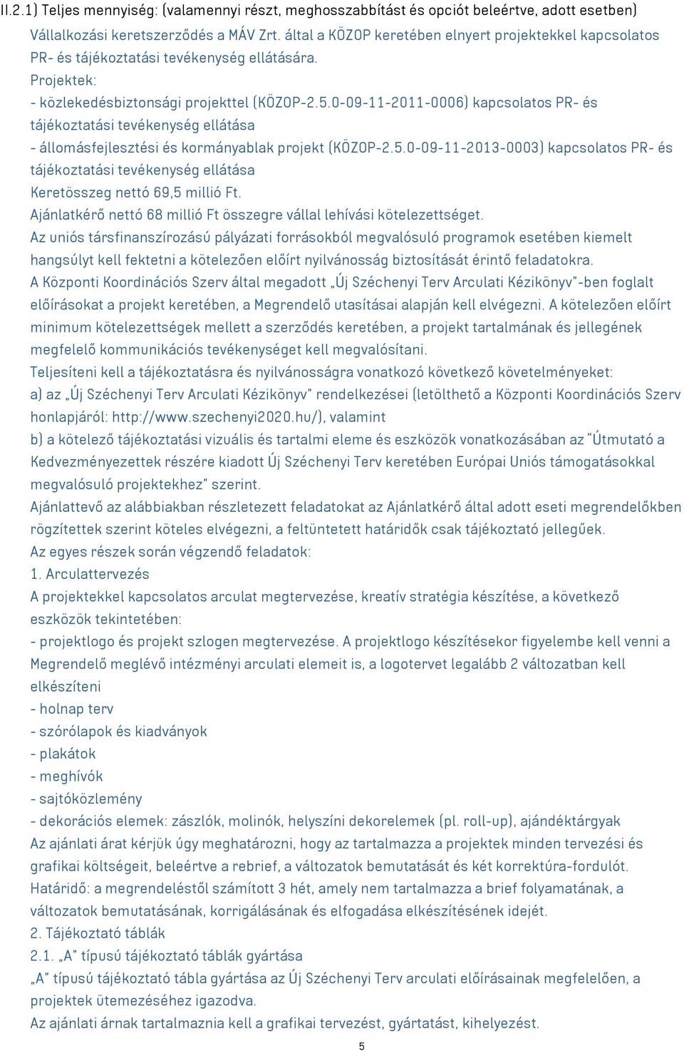 0-09-11-2011-0006) kapcsolatos PR- és tájékoztatási tevékenység ellátása - állomásfejlesztési és kormányablak projekt (KÖZOP-2.5.