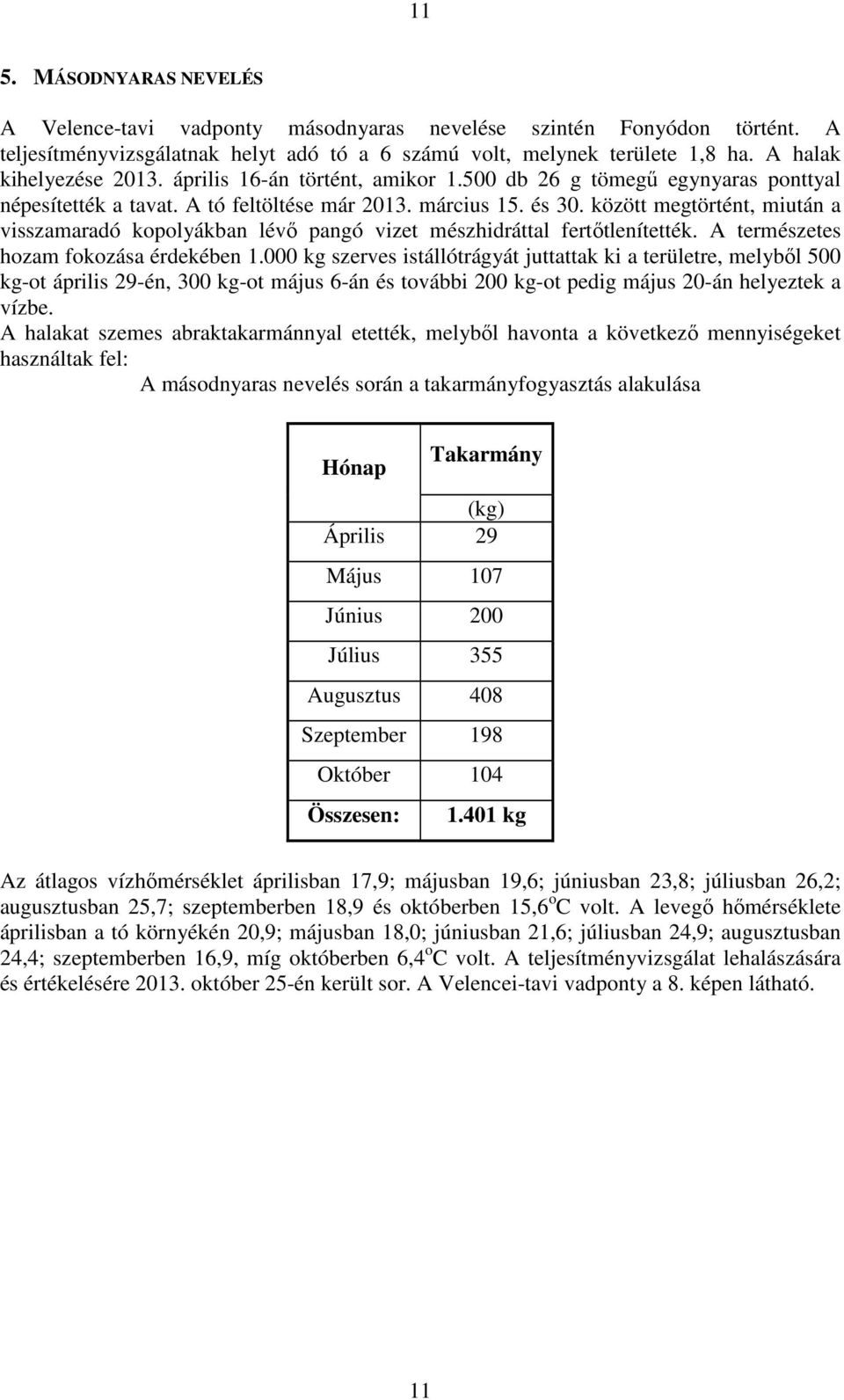 között megtörtént, miután a visszamaradó kopolyákban lévő pangó vizet mészhidráttal fertőtlenítették. A természetes hozam fokozása érdekében 1.