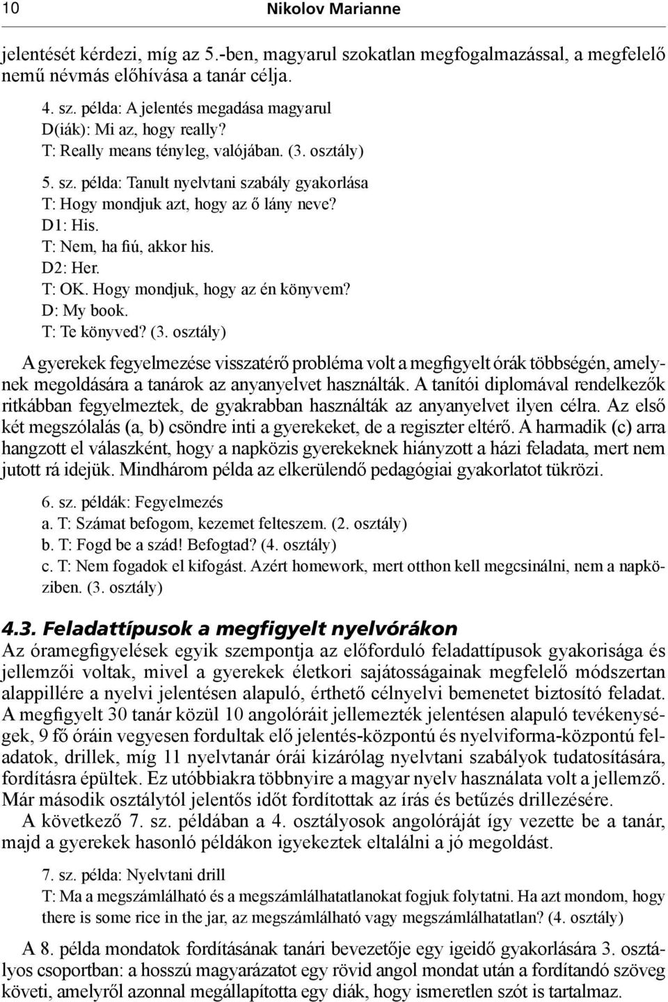 Hogy mondjuk, hogy az én könyvem? D: My book. T: Te könyved? (3.