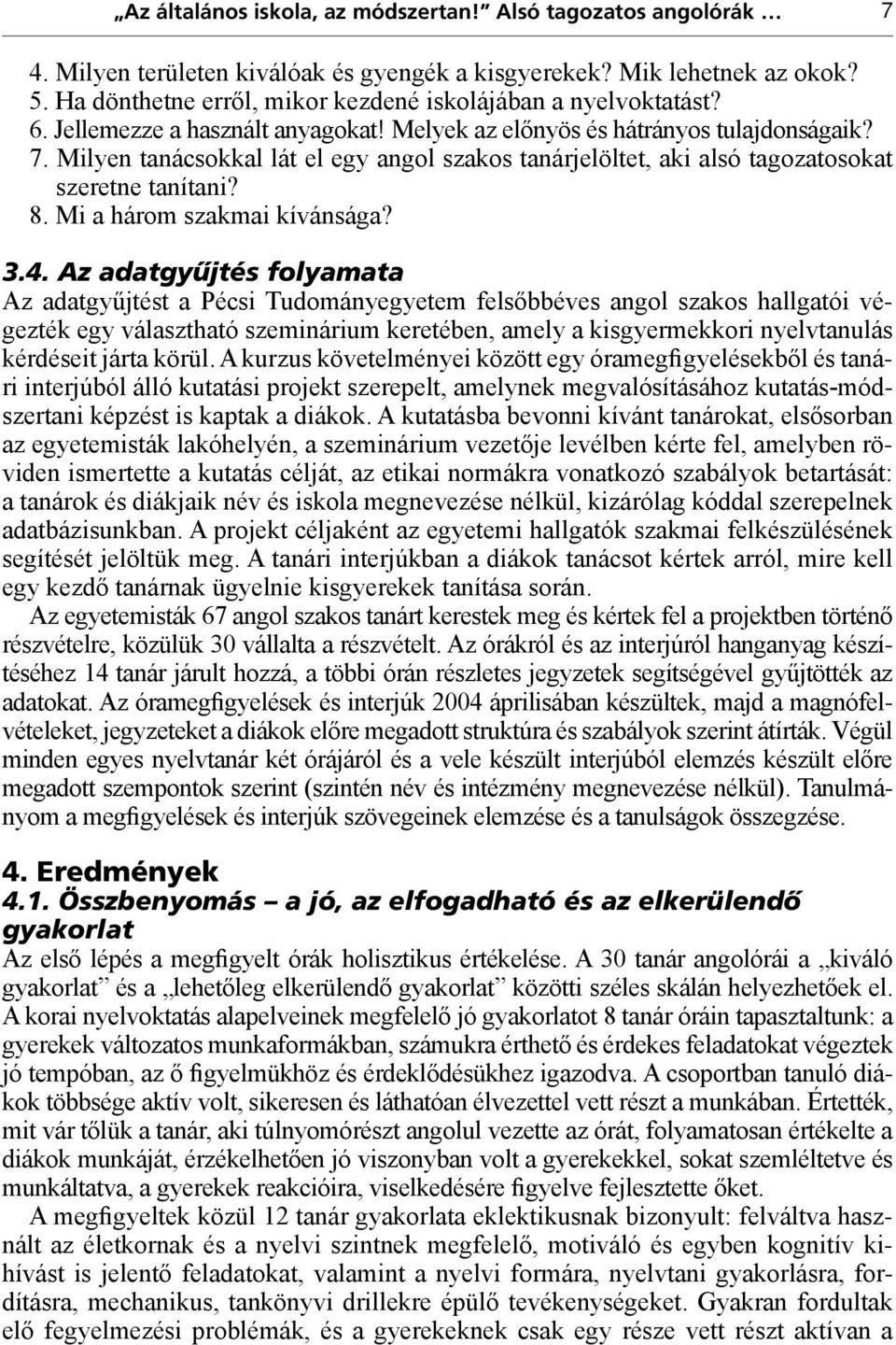 Milyen tanácsokkal lát el egy angol szakos tanárjelöltet, aki alsó tagozatosokat szeretne tanítani? 8. Mi a három szakmai kívánsága? 3.4.