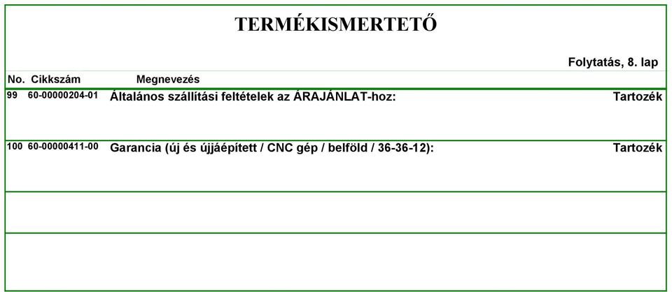 feltételek az ÁRAJÁNLAT-hoz: 100