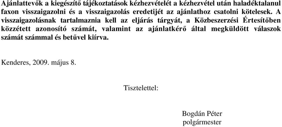 A visszaigazolásnak tartalmaznia kell az eljárás tárgyát, a Közbeszerzési Értesítıben közzétett azonosító