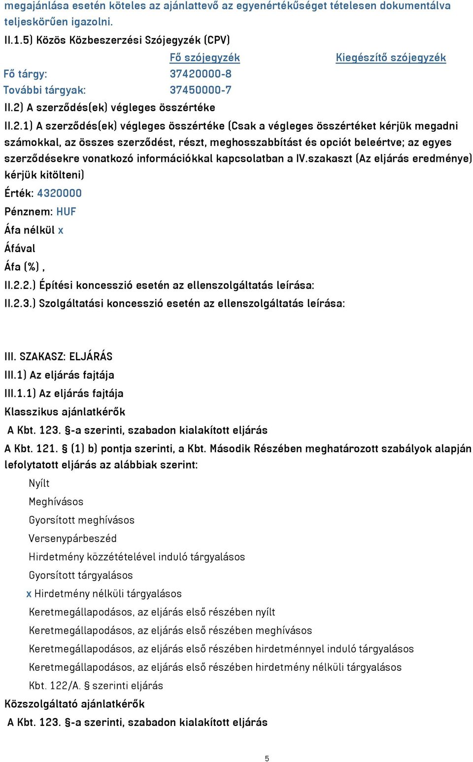 000-8 További tárgyak: 37450000-7 II.2)