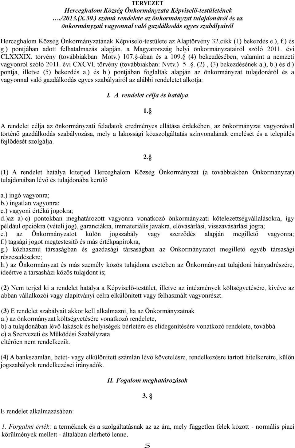 cikk (1) bekezdés e.), f.) és g.) pontjában adott felhatalmazás alapján, a Magyarország helyi önkormányzatairól szóló 2011. évi CLXXXIX. törvény (továbbiakban: Mötv.) 107. -ában és a 109.