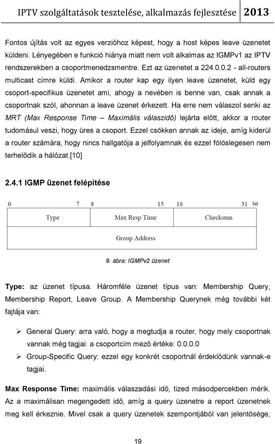 Amikor a router kap egy ilyen leave üzenetet, küld egy csoport-specifikus üzenetet ami, ahogy a nevében is benne van, csak annak a csoportnak szól, ahonnan a leave üzenet érkezett.