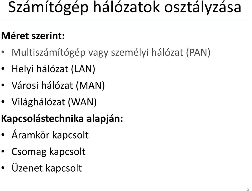 hálózat(lan) Városi hálózat(man) Világhálózat(WAN)