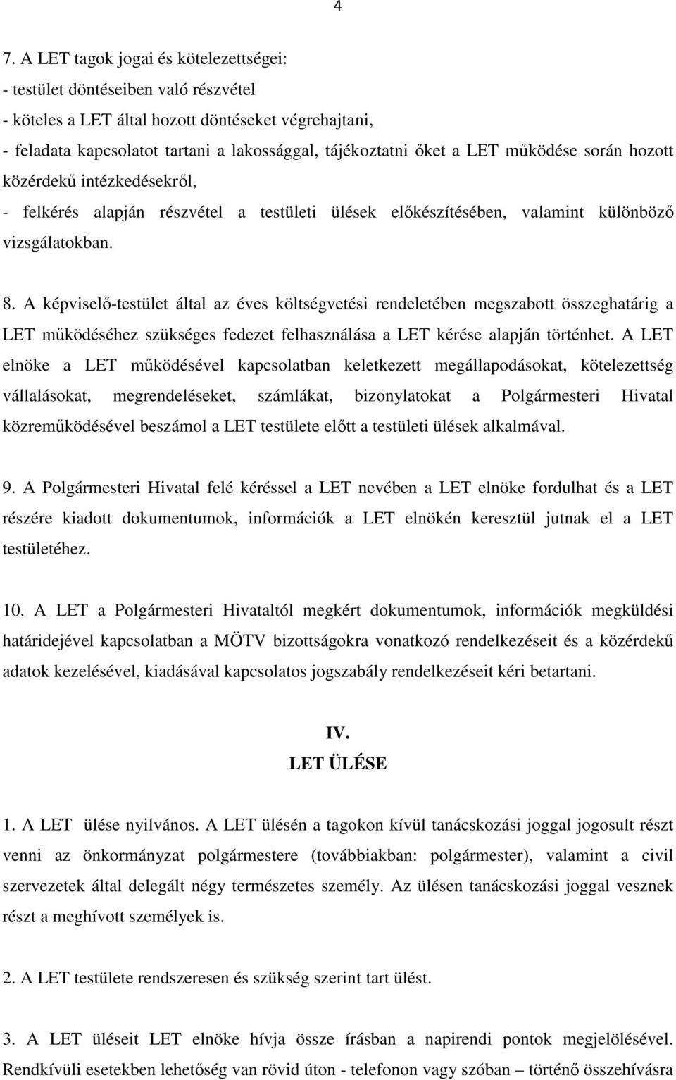 A képviselő-testület által az éves költségvetési rendeletében megszabott összeghatárig a LET működéséhez szükséges fedezet felhasználása a LET kérése alapján történhet.