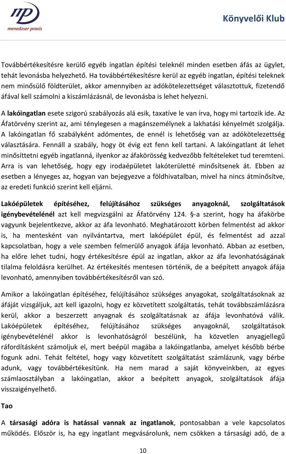 levonásba is lehet helyezni. A lakóingatlan esete szigorú szabályozás alá esik, taxatíve le van írva, hogy mi tartozik ide.