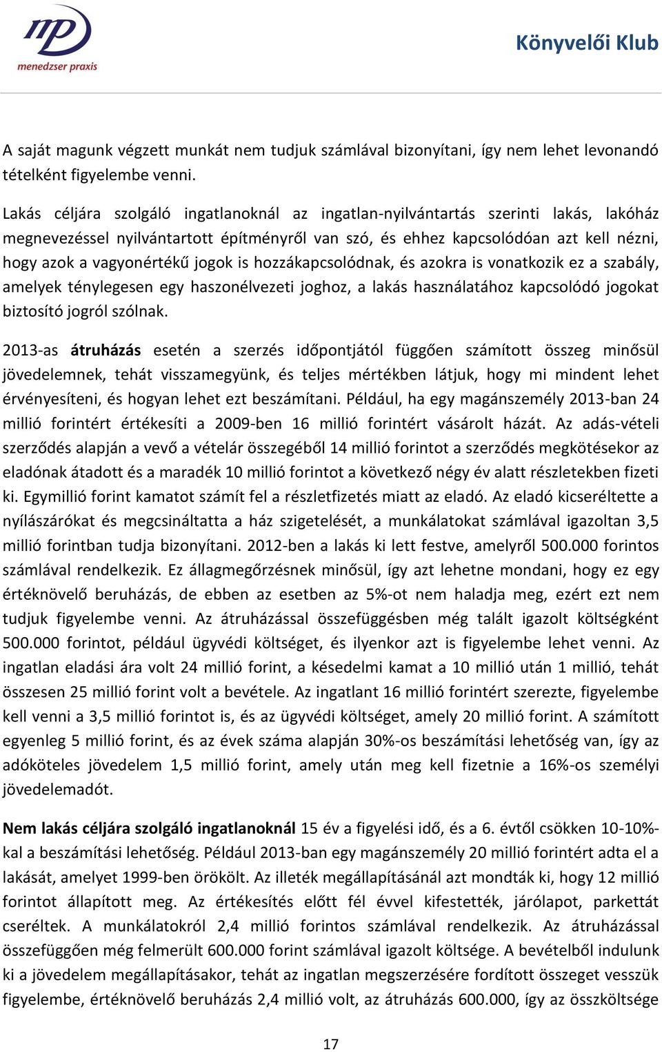 jogok is hozzákapcsolódnak, és azokra is vonatkozik ez a szabály, amelyek ténylegesen egy haszonélvezeti joghoz, a lakás használatához kapcsolódó jogokat biztosító jogról szólnak.