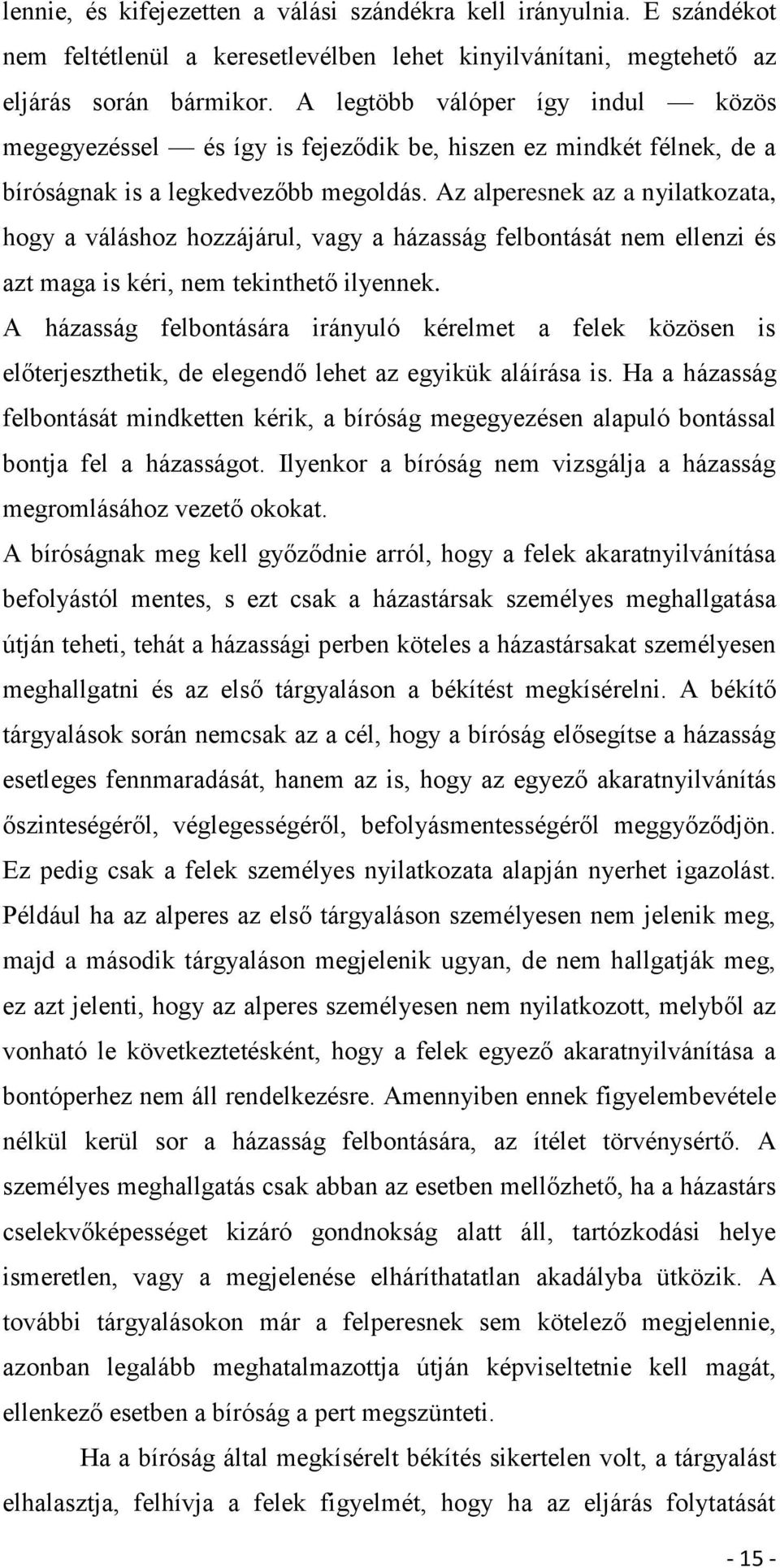 Az alperesnek az a nyilatkozata, hogy a váláshoz hozzájárul, vagy a házasság felbontását nem ellenzi és azt maga is kéri, nem tekinthető ilyennek.