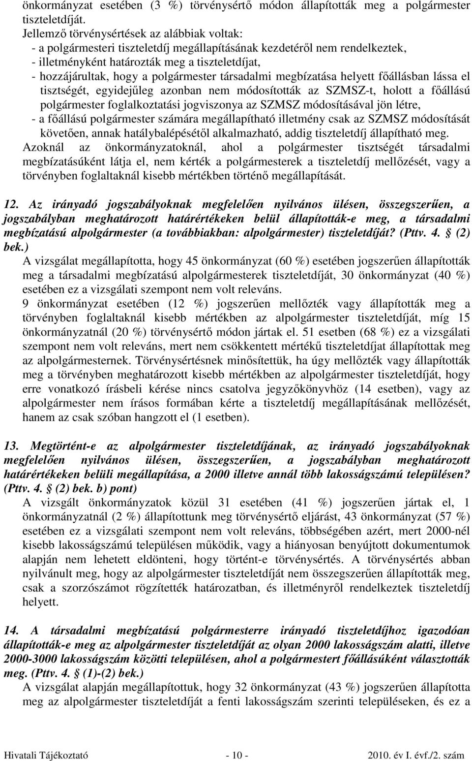 polgármester társadalmi megbízatása helyett főállásban lássa el tisztségét, egyidejűleg azonban nem módosították az SZMSZ-t, holott a főállású polgármester foglalkoztatási jogviszonya az SZMSZ